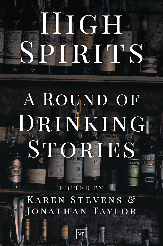 'High Spirits: A Round of Drinking Stories' now published by Valley Press